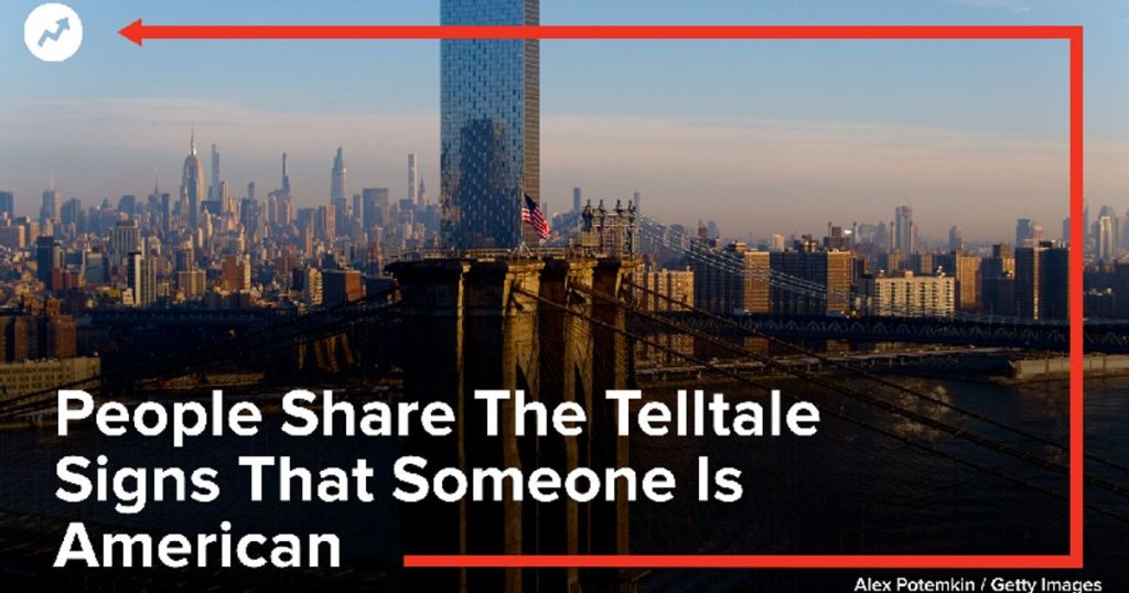 These Signs Are Common Among People to Identify American Citizens People Share The Telltale Signs That Someone Is American